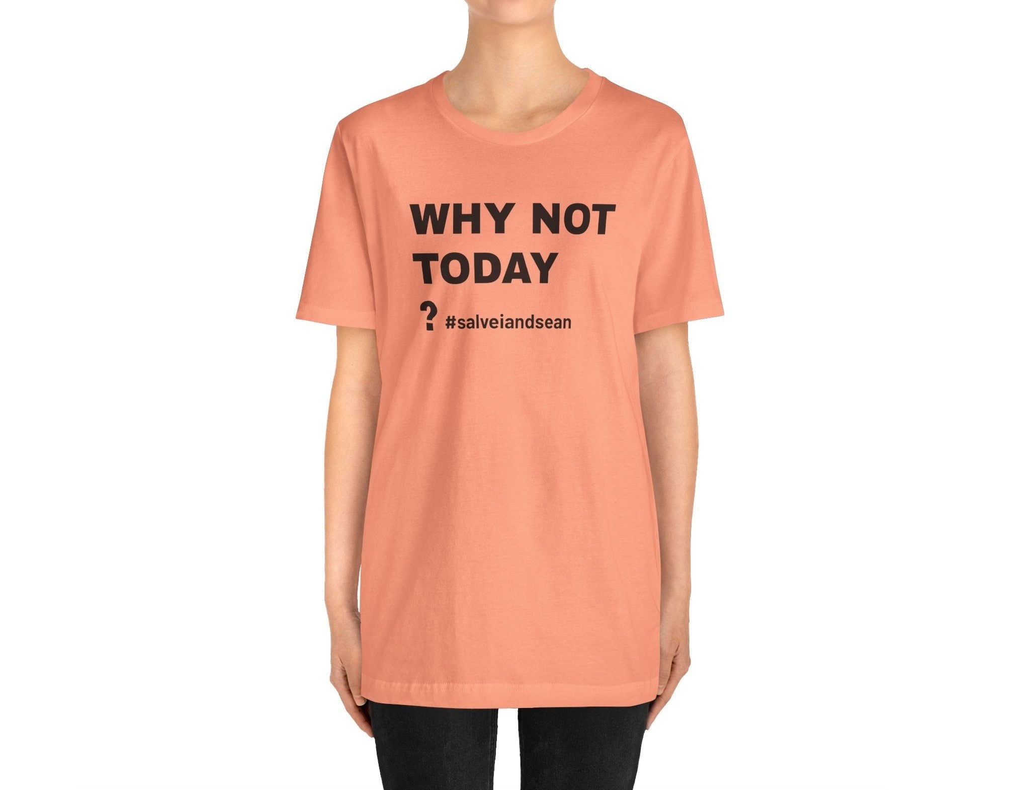 T SHIRT - why not